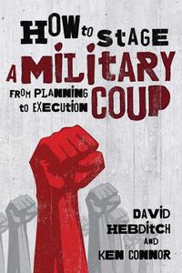 Cover image for How to Stage a Military Coup: From Planning to Execution