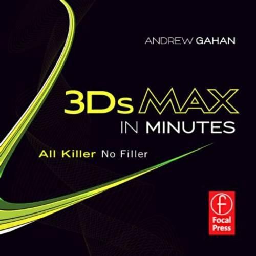 Cover image for 3ds Max in Minutes: All Killer, No Filler