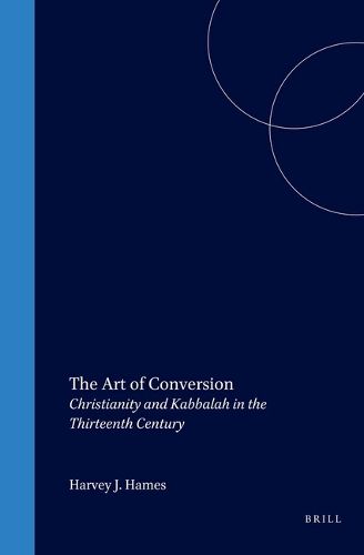 Cover image for The Art of Conversion: Christianity and Kabbalah in the Thirteenth Century