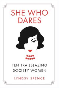 Cover image for She Who Dares: Ten Trailblazing Society Women