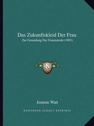 Cover image for Das Zukunftskleid Der Frau: Zur Gesundung Der Frauenmode (1903)