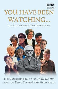 Cover image for You Have Been Watching - The Autobiography Of David Croft