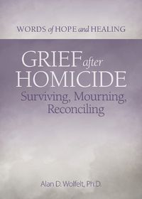 Cover image for Grief After Homicide: Surviving, Mourning, Reconciling