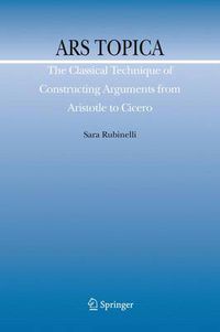 Cover image for Ars Topica: The Classical Technique of Constructing Arguments from Aristotle to Cicero