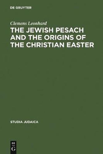 Cover image for The Jewish Pesach and the Origins of the Christian Easter: Open Questions in Current Research