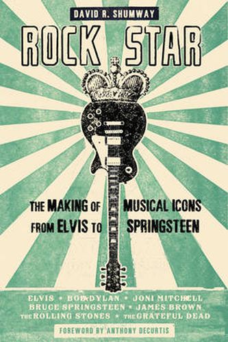 Cover image for Rock Star: The Making of Musical Icons from Elvis to Springsteen