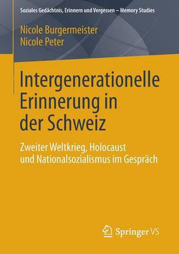 Intergenerationelle Erinnerung in der Schweiz: Zweiter Weltkrieg, Holocaust und Nationalsozialismus im Gesprach