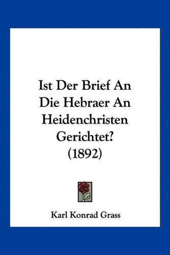 Ist Der Brief an Die Hebraer an Heidenchristen Gerichtet? (1892)