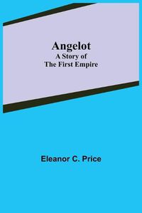 Cover image for Angelot: A Story of the First Empire