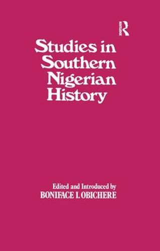 Cover image for Studies in Southern Nigerian History: A Festschrift for Joseph Christopher Okwudili Anene 1918-68