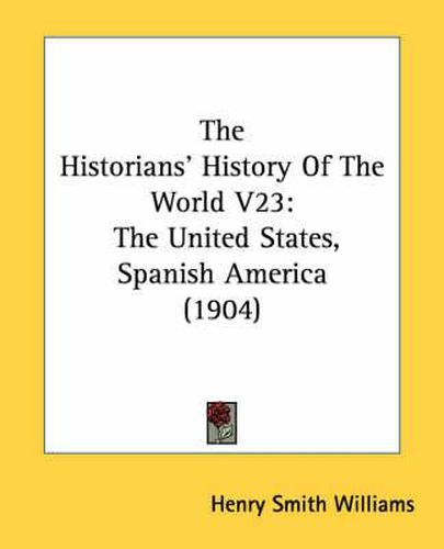 Cover image for The Historians' History of the World V23: The United States, Spanish America (1904)