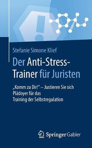 Der Anti-Stress-Trainer Fur Juristen: Komm Zu Dir! - Justieren Sie Sich Pladoyer Fur Das Training Der Selbstregulation