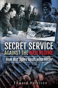 Cover image for Secret Service Against the Nazi Regime: How Our Spies Dealt with Hitler