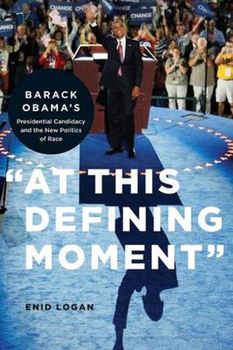 Cover image for At This Defining Moment: Barack Obama's Presidential Candidacy and the New Politics of Race