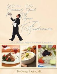 Cover image for The Gourmet's Guide to Elegant Foodservice: From Delicious Recipes to Creative Presentation
