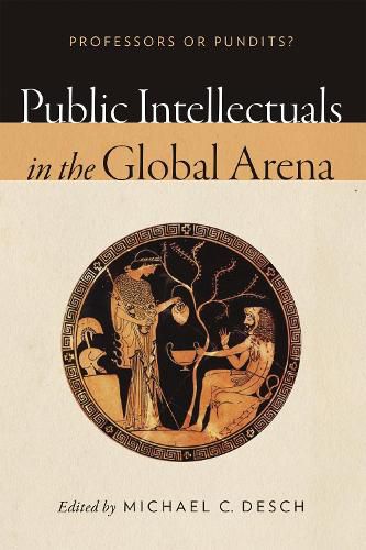 Cover image for Public Intellectuals in the Global Arena: Professors or Pundits?