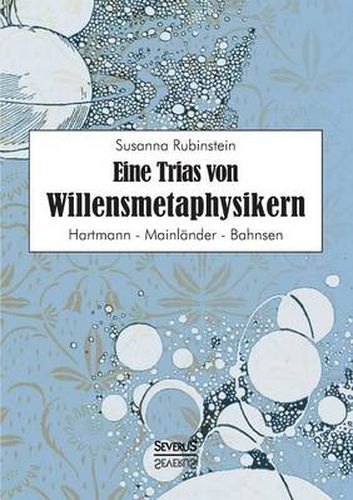 Cover image for Eine Trias von Willensmetaphysikern: Hartmann - Mainlander - Bahnsen