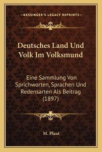 Cover image for Deutsches Land Und Volk Im Volksmund: Eine Sammlung Von Sprichworten, Sprachen Und Redensarten ALS Beitrag (1897)