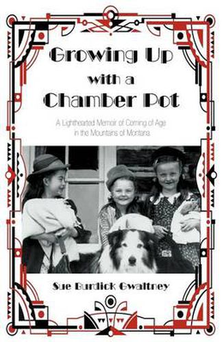 Cover image for Growing Up with a Chamber Pot: A Lighthearted Memoir of Coming of Age in the Mountains of Montana