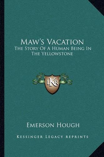 Cover image for Maw's Vacation: The Story of a Human Being in the Yellowstone