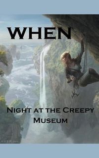 Cover image for When; Night at the Creepy Museum