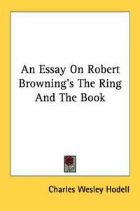 Cover image for An Essay on Robert Browning's the Ring and the Book