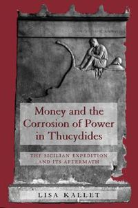 Cover image for Money and the Corrosion of Power in Thucydides: The Sicilian Expedition and Its Aftermath