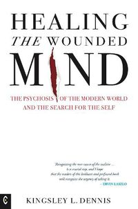 Cover image for Healing the Wounded Mind: The Psychosis of the Modern World and the Search for the Self