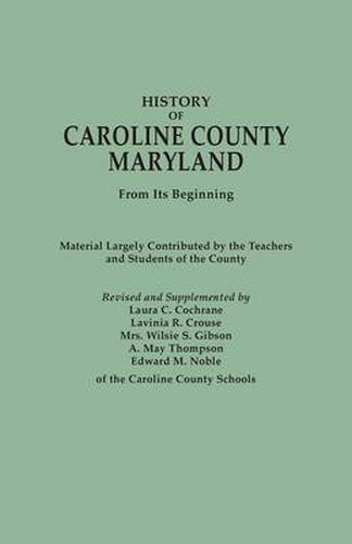 Cover image for History of Caroline County, Maryland, from Its Beginning. Material Largely Contributed by the Teachers and Children of the County