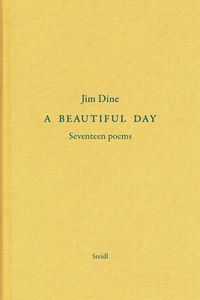 Cover image for Jim Dine: A Beautiful Day: Seventeen Poems