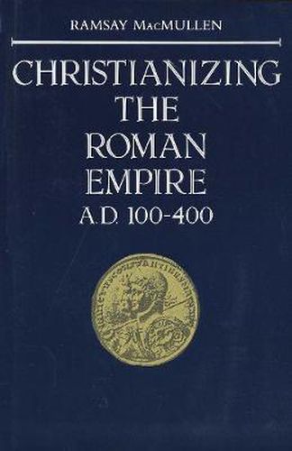 Cover image for Christianizing the Roman Empire: (A. D. 100-400)