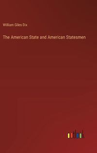 Cover image for The American State and American Statesmen