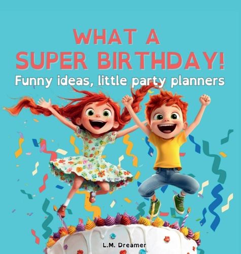 Cover image for WHAT A SUPER BIRTHDAY! Funny ideas, little party planners