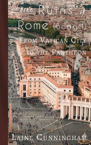 More Ruins of Rome (Book II): From Vatican City to the Pantheon