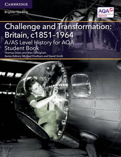 A/AS Level History for AQA Challenge and Transformation: Britain, c1851-1964 Student Book