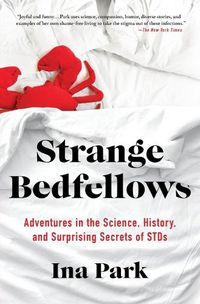 Cover image for Strange Bedfellows: Adventures in the Science, History, and Surprising Secrets of STDs