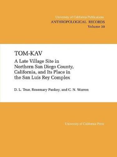 Cover image for Tom-Kav: A Late Luis Rey Site in Northern San Diego County, California, and Its PLace in the San Luis Rey Complex