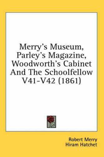 Cover image for Merry's Museum, Parley's Magazine, Woodworth's Cabinet and the Schoolfellow V41-V42 (1861)