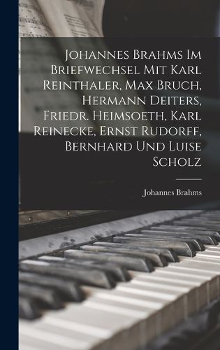 Cover image for Johannes Brahms Im Briefwechsel Mit Karl Reinthaler, Max Bruch, Hermann Deiters, Friedr. Heimsoeth, Karl Reinecke, Ernst Rudorff, Bernhard Und Luise Scholz