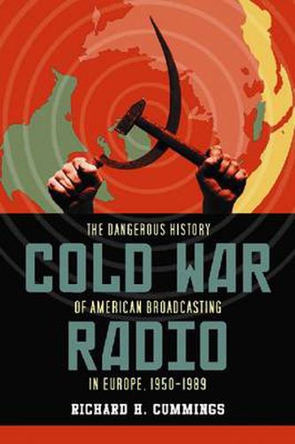 Cover image for Cold War Radio: The Dangerous History of American Broadcasting in Europe, 1950-1989