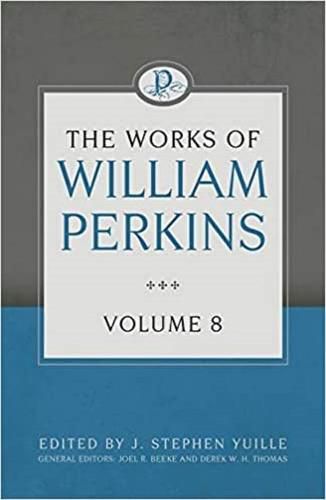 Cover image for Works of William Perkins Volume 8, The