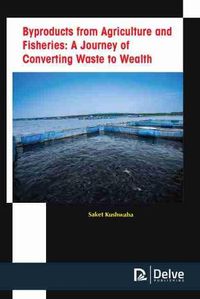 Cover image for Byproducts from Agriculture and Fisheries: A Journey of Converting Waste to Wealth