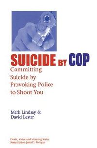 Cover image for Suicide-by-Cop: Committing Suicide by Provoking Police to Shoot You