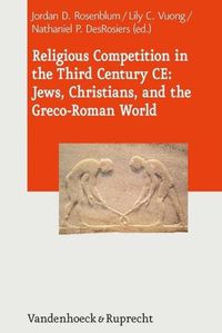 Cover image for Religious Competition in the Third Century CE: Jews, Christians, and the Greco-Roman World