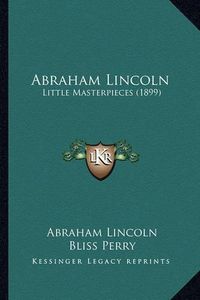 Cover image for Abraham Lincoln: Little Masterpieces (1899)