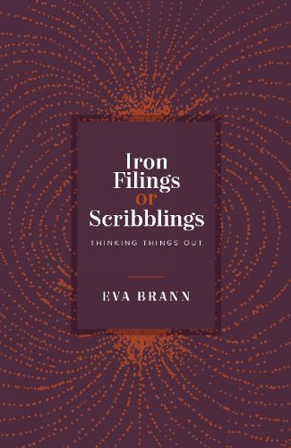 Cover image for Iron Filings or Scribblings: Thinking Things Out