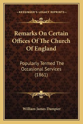 Remarks on Certain Offices of the Church of England: Popularly Termed the Occasional Services (1861)