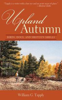 Cover image for Upland Autumn: Birds, Dogs, and Shotgun Shells