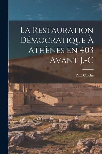 Cover image for La Restauration Democratique a Athenes en 403 avant J.-C