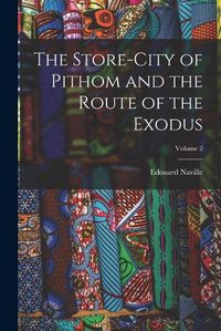 Cover image for The Store-City of Pithom and the Route of the Exodus; Volume 2